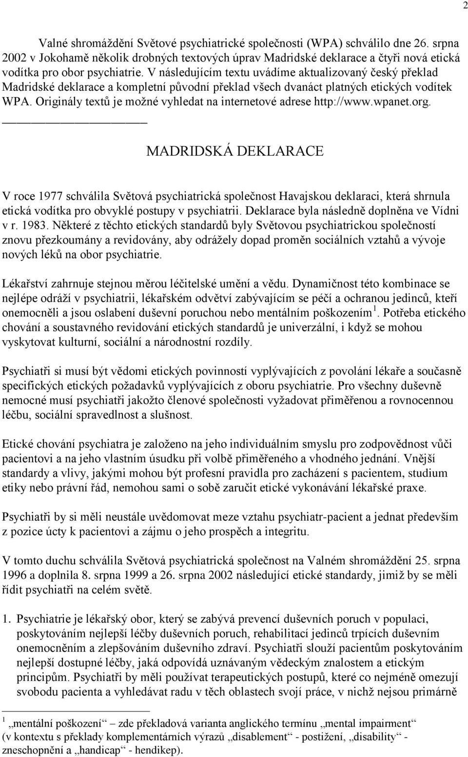 V následujícím textu uvádíme aktualizovaný český překlad Madridské deklarace a kompletní původní překlad všech dvanáct platných etických vodítek WPA.