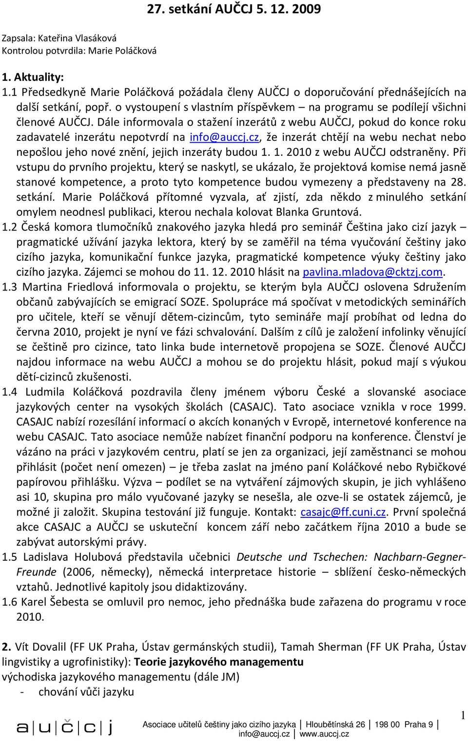 Dále informovala o stažení inzerátů z webu AUČCJ, pokud do konce roku zadavatelé inzerátu nepotvrdí na info@auccj.