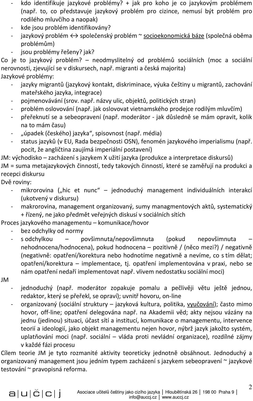 - jazykový problém společenský problém ~ socioekonomická báze (společná oběma problémům) - jsou problémy řešeny? jak? Co je to jazykový problém?