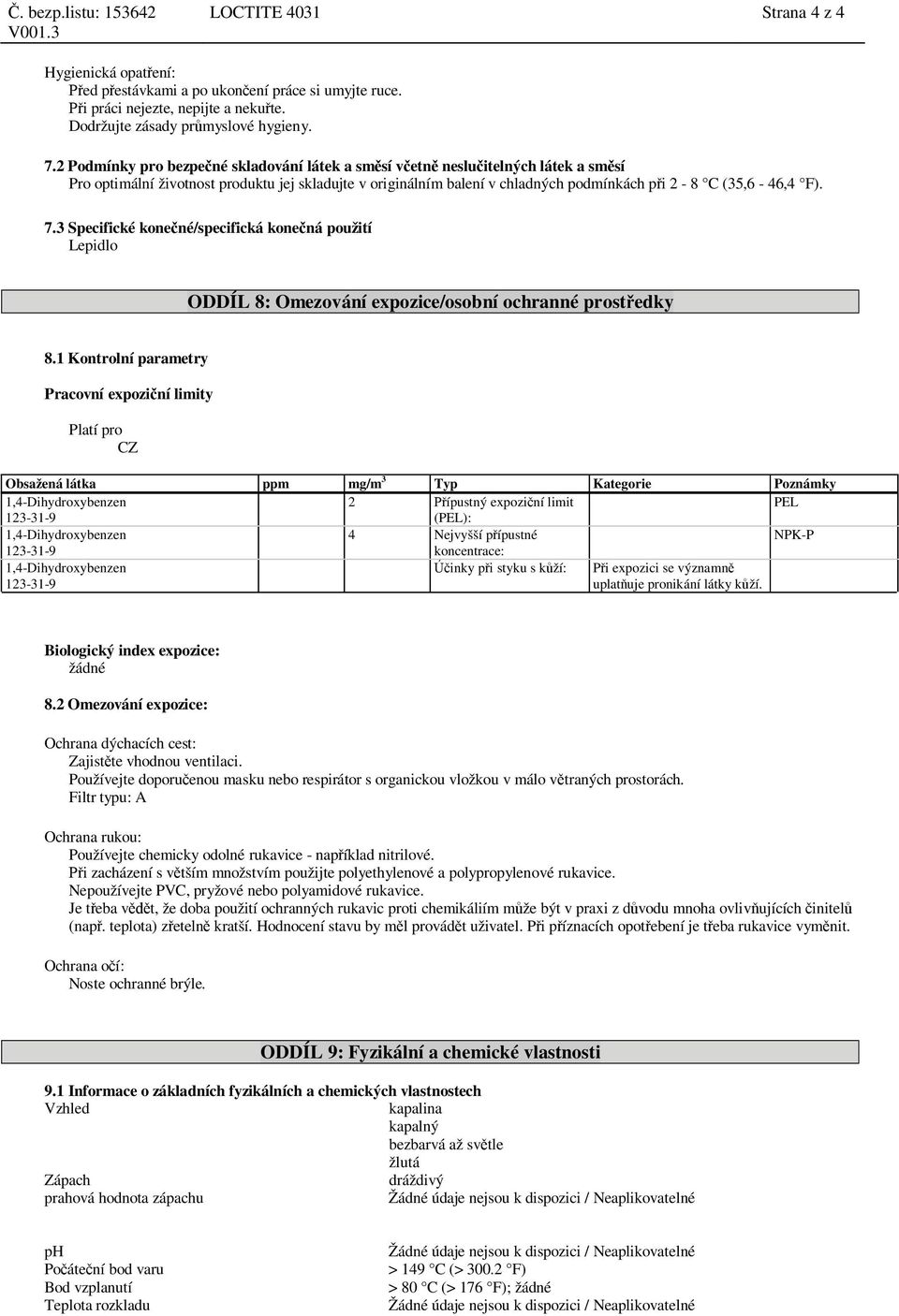 7.3 Specifické kone né/specifická kone ná použití Lepidlo ODDÍL 8: Omezování expozice/osobní ochranné prost edky 8.