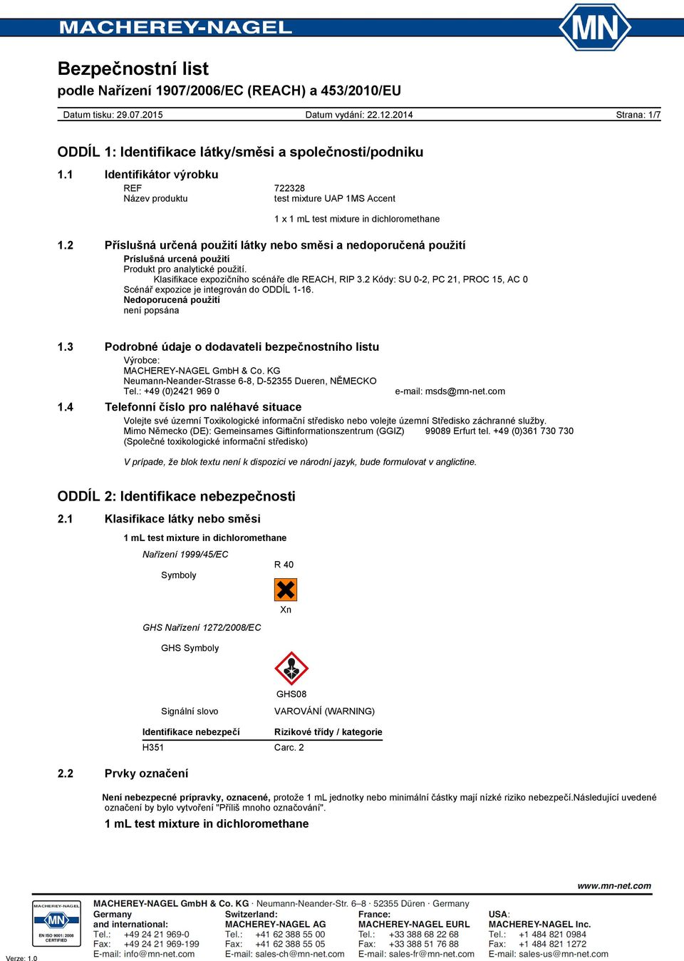 2 Kódy: SU 0-2, PC 21, PROC 15, AC 0 Scénář expozice je integrován do ODDÍL 1-16. Nedoporucená použití není popsána 1.