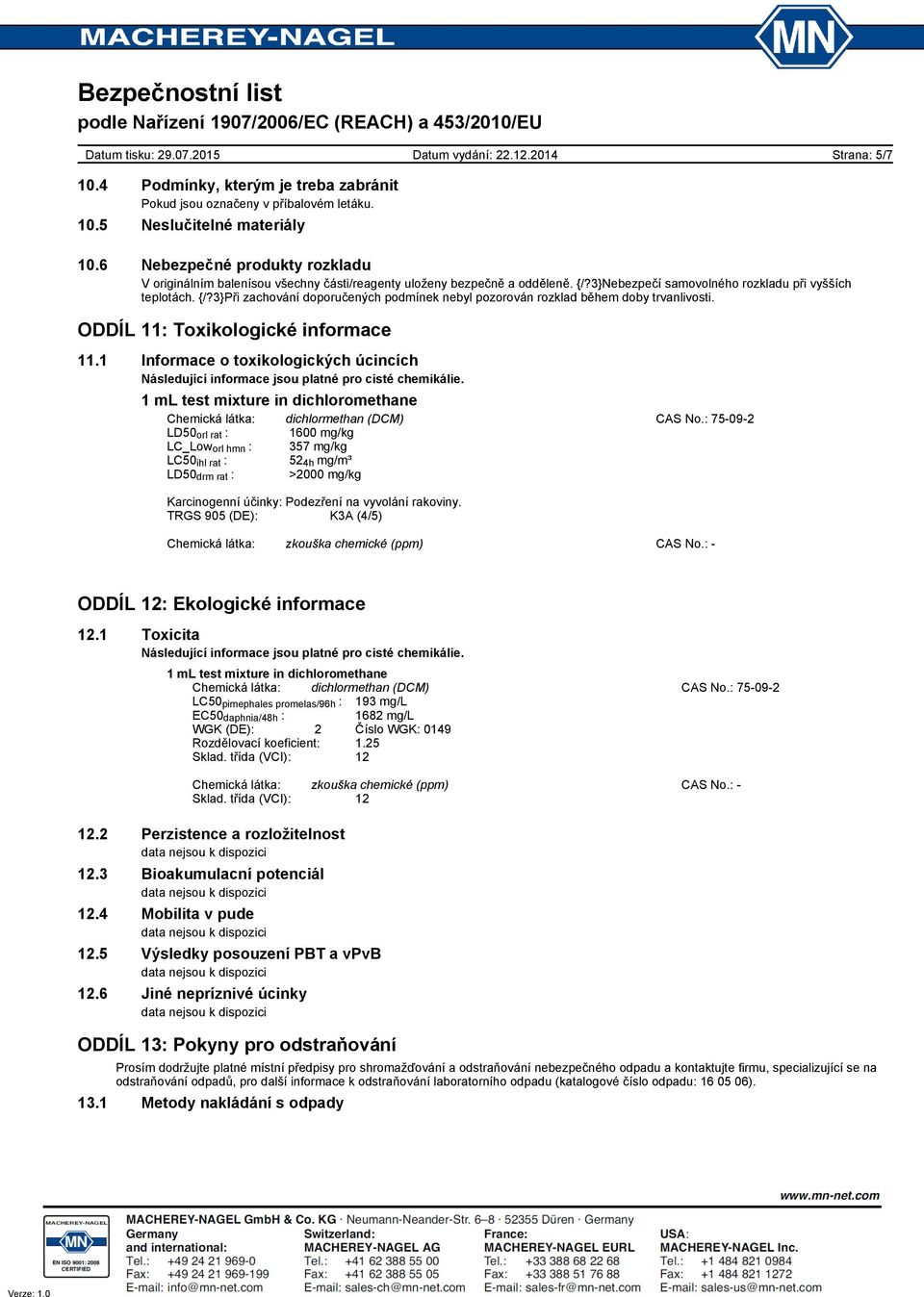 ODDÍL 11: Toxikologické informace 11.1 Informace o toxikologických úcincích Následující informace jsou platné pro cisté chemikálie. Chemická látka: dichlormethan (DCM) CAS No.