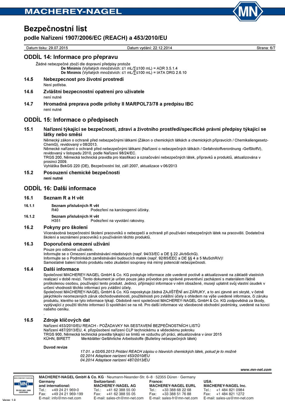 7 Hromadná preprava podle prílohy II MARPOL73/78 a predpisu IBC není nutné Strana: 6/7 ODDÍL 15: Informace o předpisech 15.