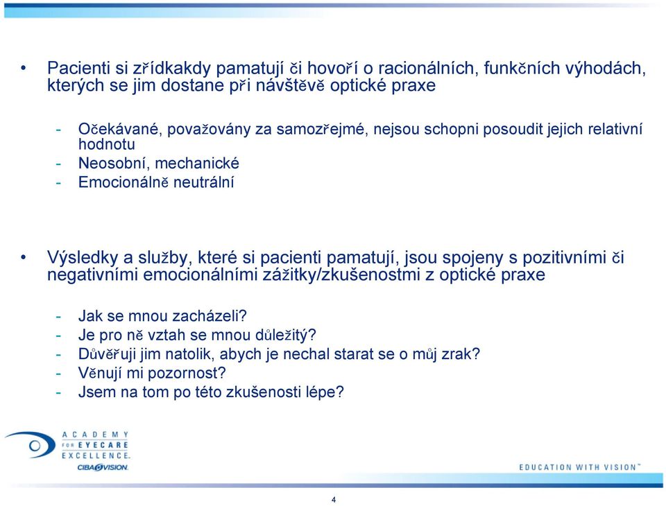 si pacienti pamatují, jsou spojeny s pozitivními či negativními emocionálními zážitky/zkušenostmi z optické praxe - Jak se mnou zacházeli?