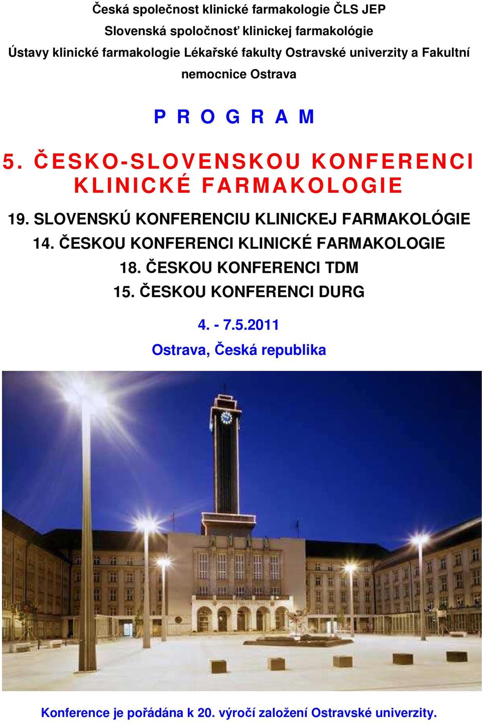 ČESKO-SLOVENSKOU KONFERENCI K L INICKÉ FARMAKOLOGIE 19. SLOVENSKÚ KONFERENCIU KLINICKEJ FARMAKOLÓGIE 14.