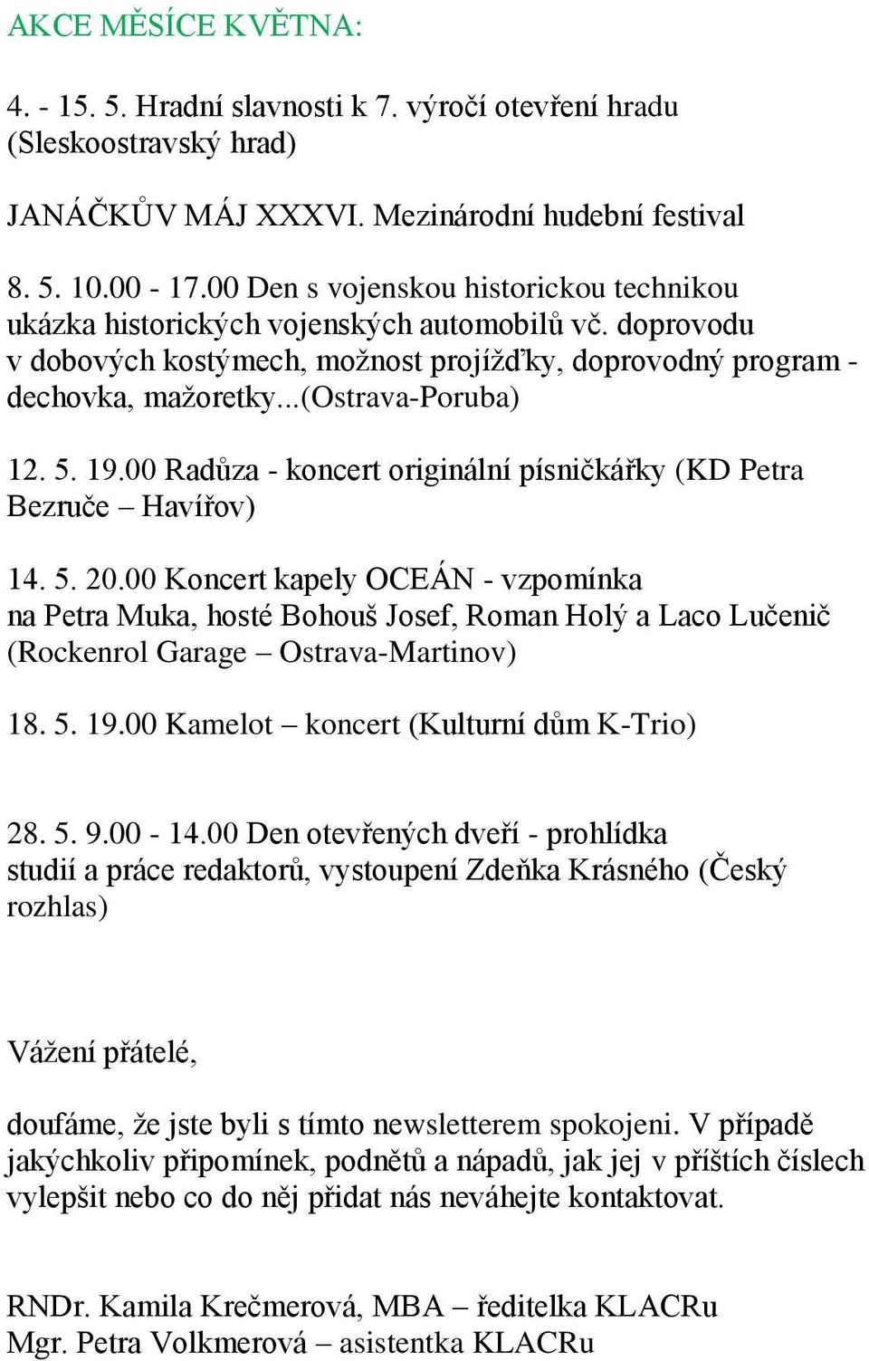 5. 19.00 Radůza - koncert originální písničkářky (KD Petra Bezruče Havířov) 14. 5. 20.