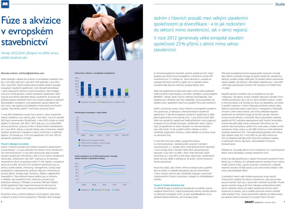 Miroslav Linhart, mlinhart@deloittece.com Počet obchodů v oblasti fúzí a akvizic na evropském stavebním trhu byl v roce 212 vyšší než v roce 211 (122 obchodů v roce 212, 14 v roce 211).