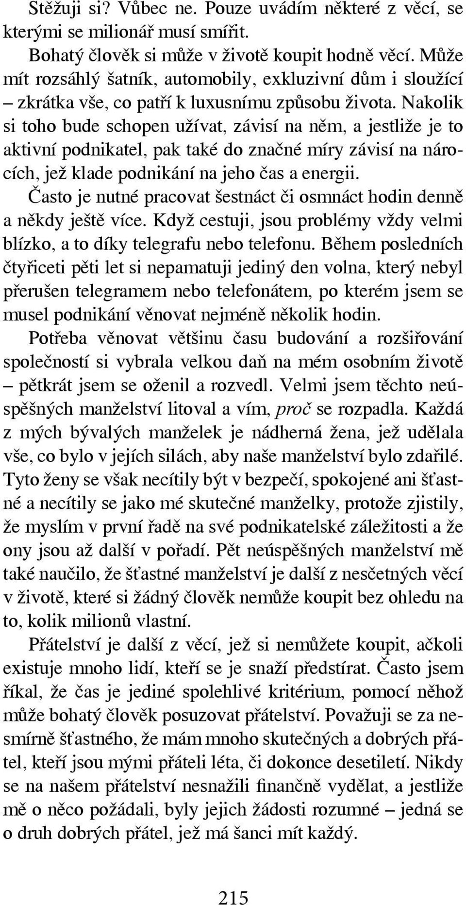 Nakolik si toho bude schopen užívat, závisí na něm, a jestliže je to aktivní podnikatel, pak také do značné míry závisí na nárocích, jež klade podnikání na jeho čas a energii.