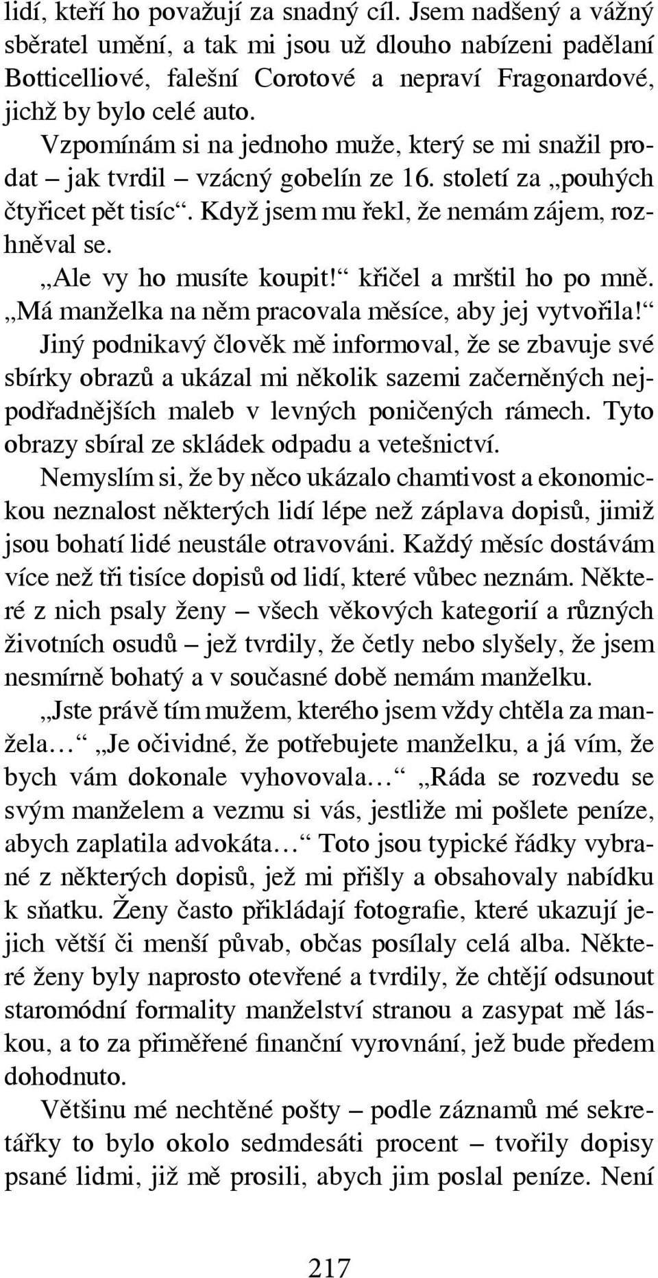 Ale vy ho musíte koupit! křičel a mrštil ho po mně. Má manželka na něm pracovala měsíce, aby jej vytvořila!