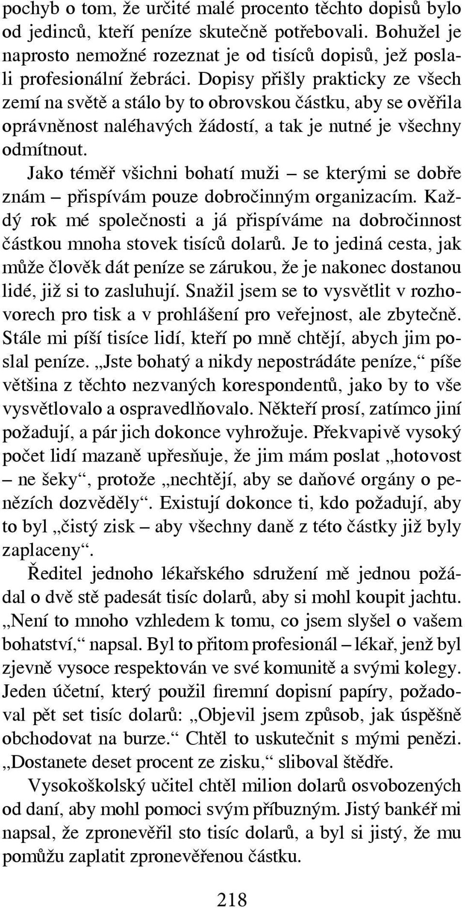 Jako téměř všichni bohatí muži se kterými se dobře znám přispívám pouze dobročinným organizacím. Každý rok mé společnosti a já přispíváme na dobročinnost částkou mnoha stovek tisíců dolarů.