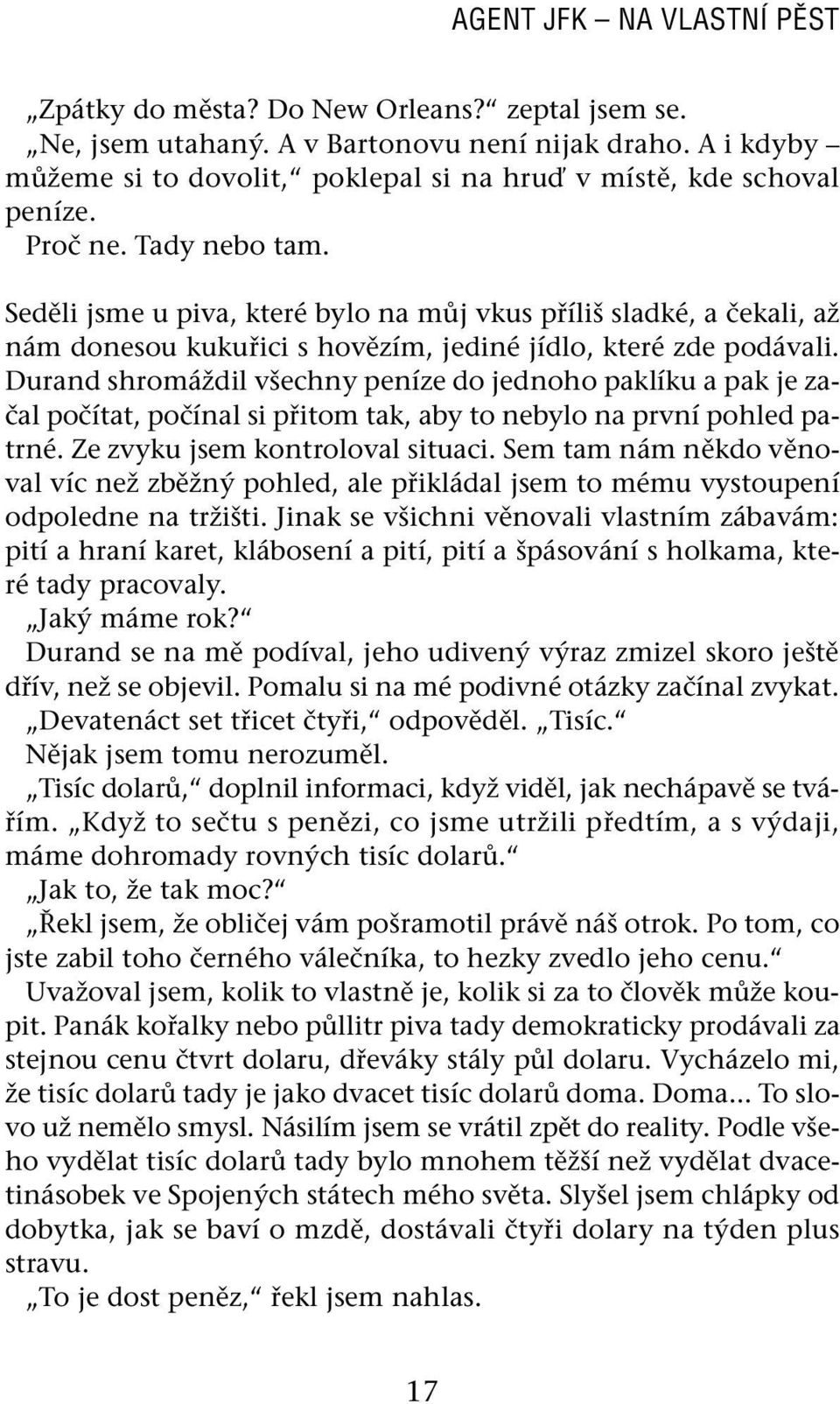 Seděli jsme u piva, které bylo na můj vkus příliš sladké, a čekali, až nám donesou kukuřici s hovězím, jediné jídlo, které zde podávali.