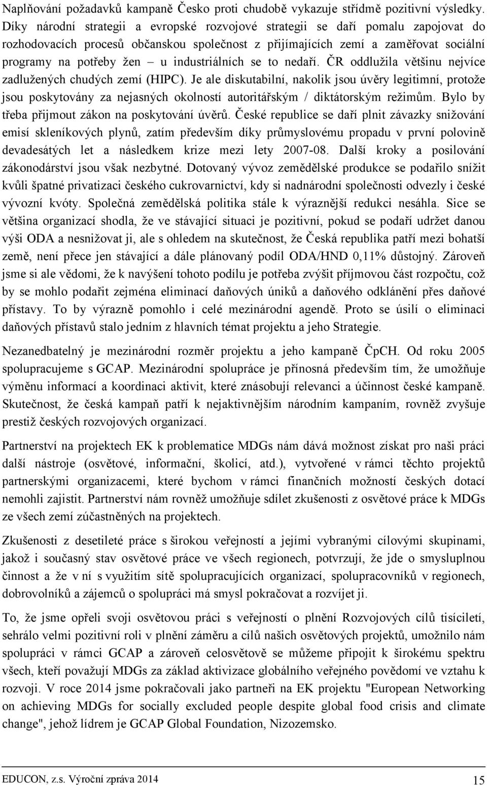 industriálních se to nedaří. ČR oddlužila většinu nejvíce zadlužených chudých zemí (HIPC).