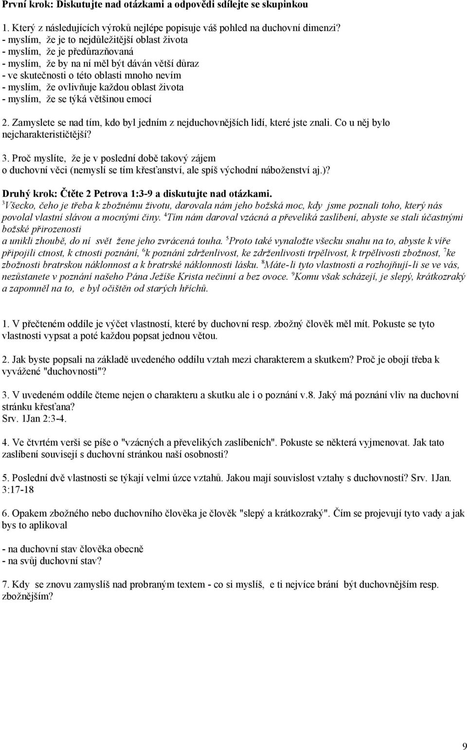 každou oblast života - myslím, že se týká většinou emocí 2. Zamyslete se nad tím, kdo byl jedním z nejduchovnějších lidí, které jste znali. Co u něj bylo nejcharakterističtější? 3.