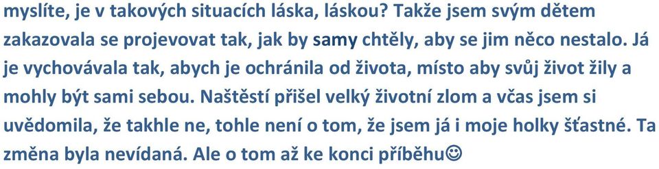 Já je vychovávala tak, abych je ochránila od života, místo aby svůj život žily a mohly být sami sebou.