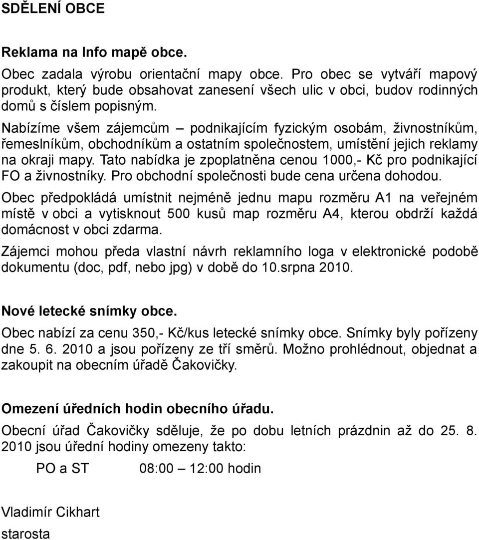 Nabízíme všem zájemcům podnikajícím fyzickým osobám, živnostníkům, řemeslníkům, obchodníkům a ostatním společnostem, umístění jejich reklamy na okraji mapy.