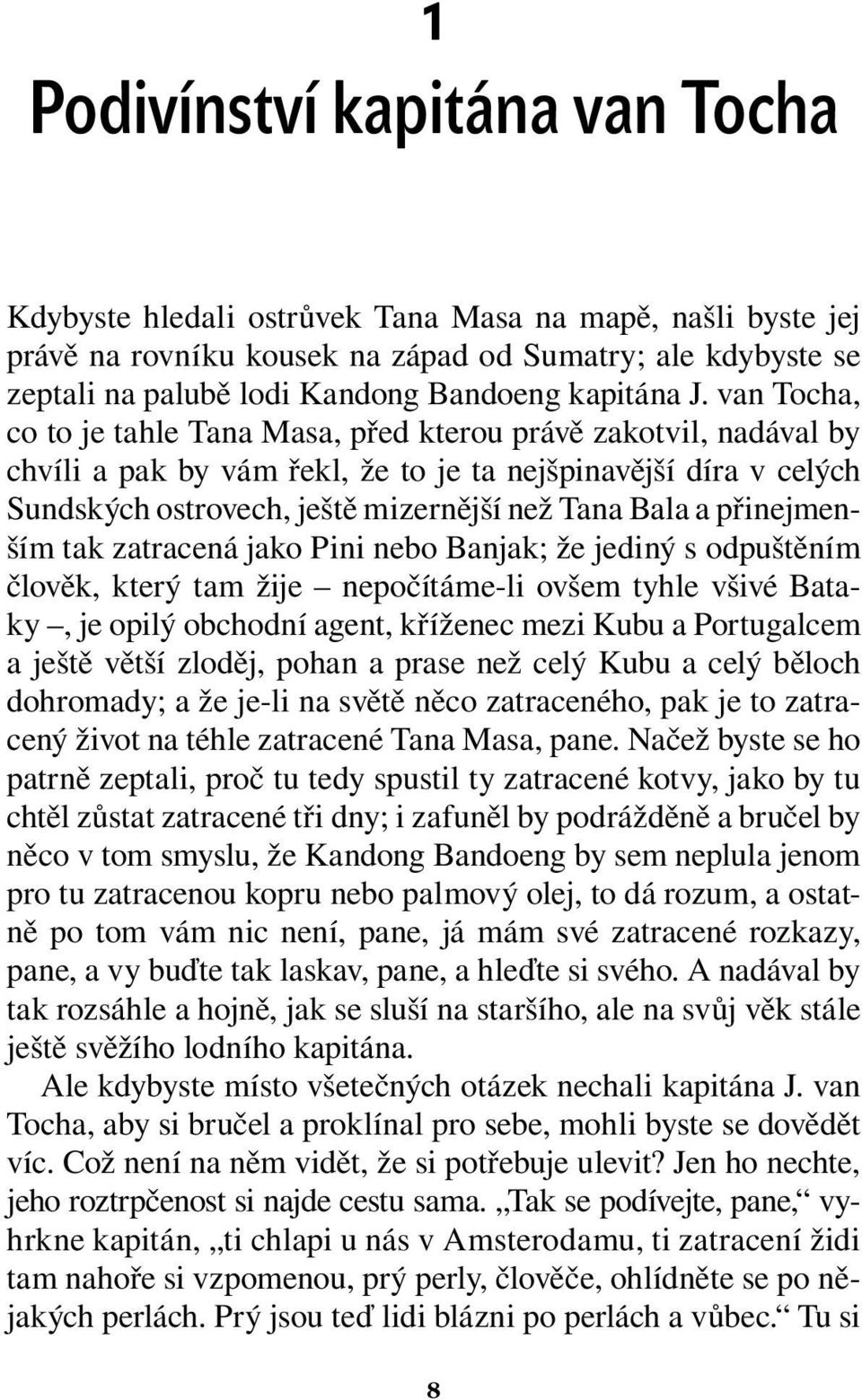van Tocha, co to je tahle Tana Masa, před kterou právě zakotvil, nadával by chvíli a pak by vám řekl, že to je ta nejšpinavější díra v celých Sundských ostrovech, ještě mizernější než Tana Bala a
