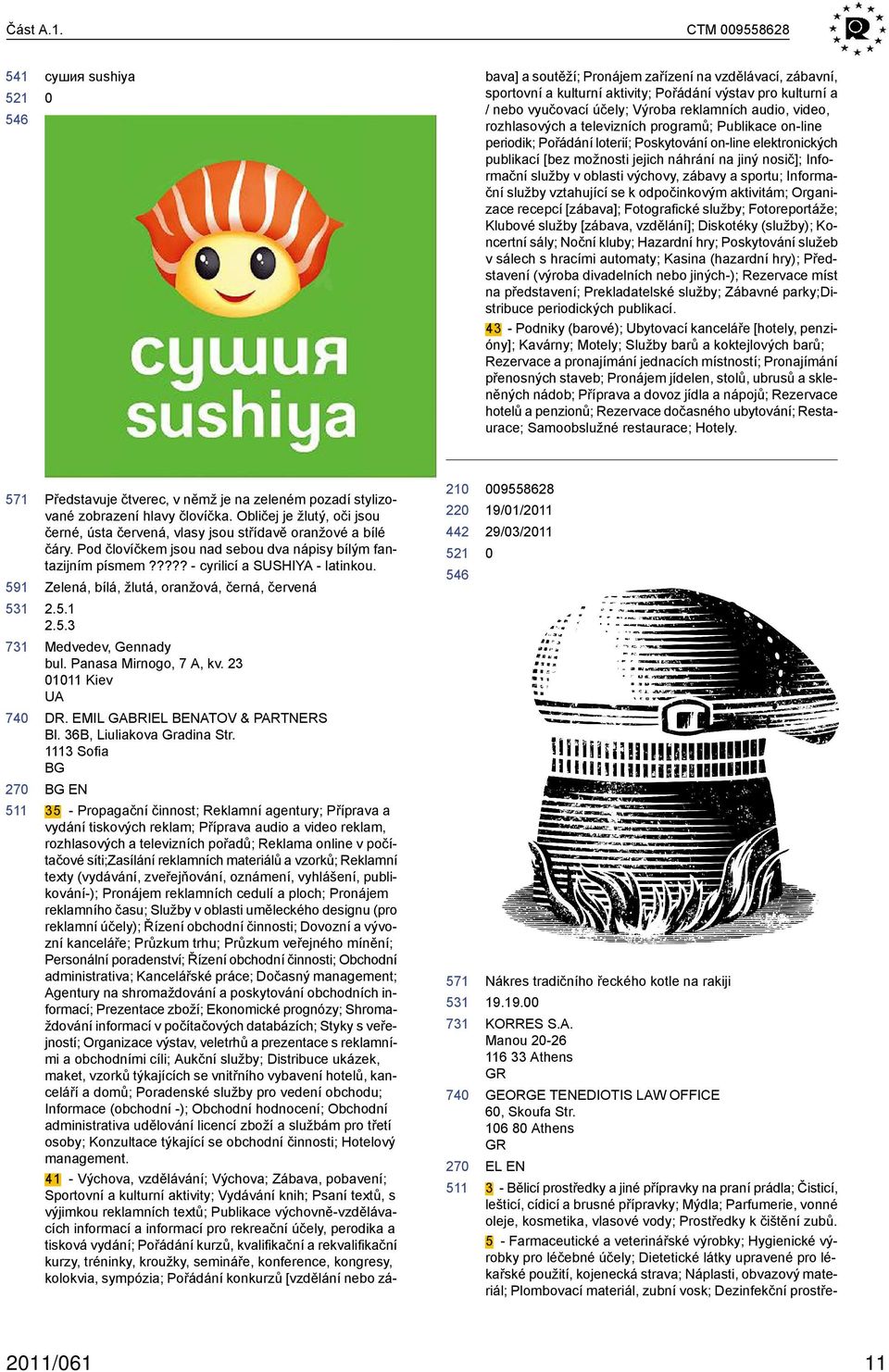 video, rozhlasových a televizních programů; Publikace on-line periodik; Pořádání loterií; Poskytování on-line elektronických publikací [bez možnosti jejich náhrání na jiný nosič]; Informační služby v