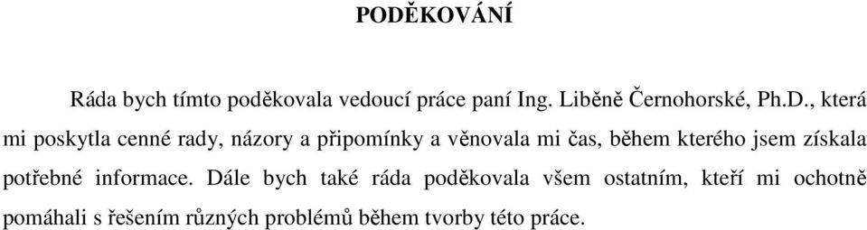 , která mi poskytla cenné rady, názory a připomínky a věnovala mi čas, během