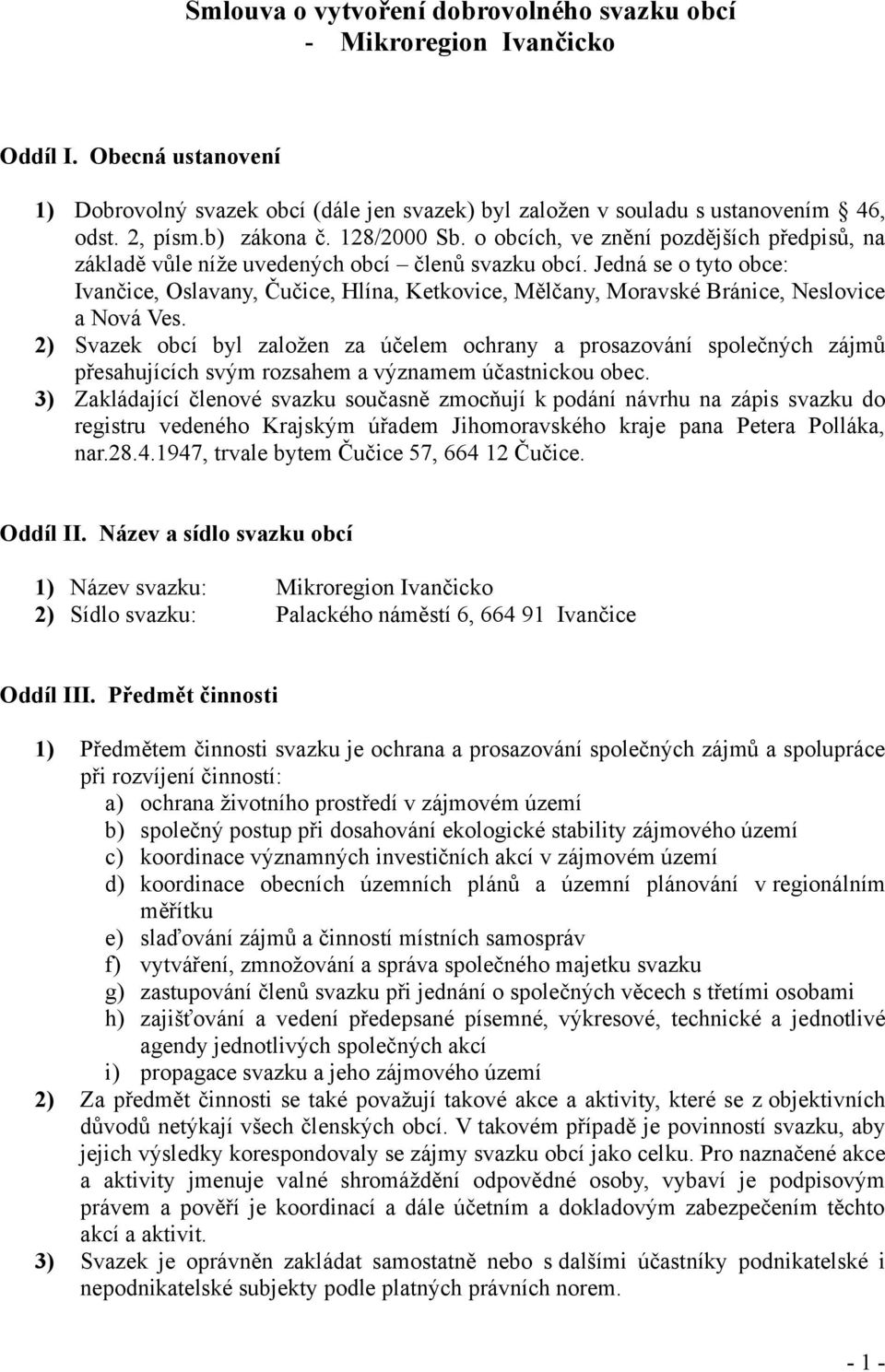 Jedná se o tyto obce: Ivančice, Oslavany, Čučice, Hlína, Ketkovice, Mělčany, Moravské Bránice, Neslovice a Nová Ves.