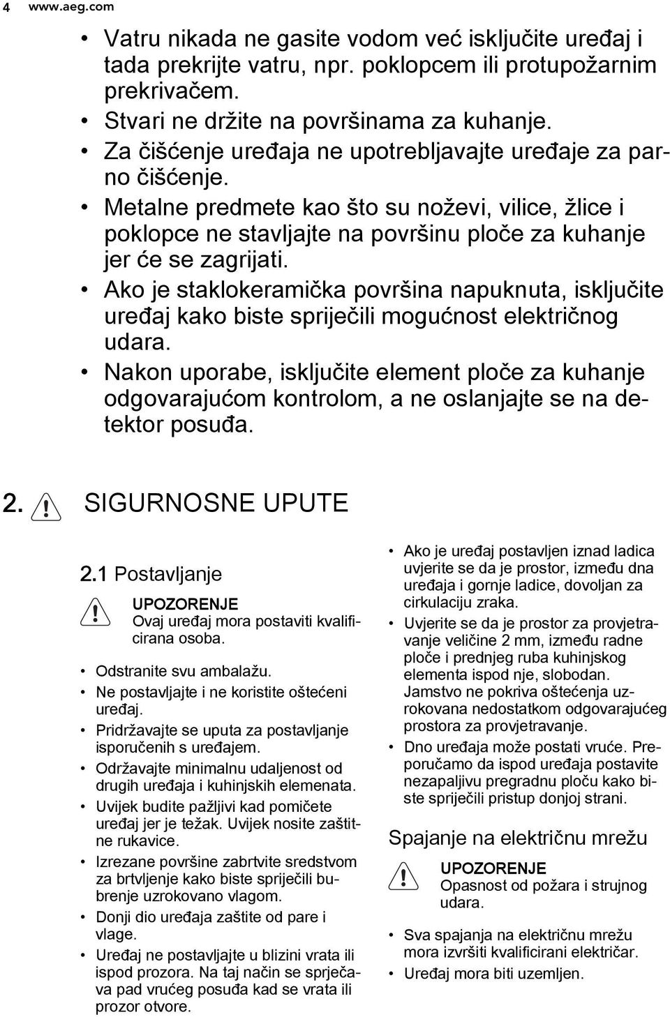 Ako je staklokeramička površina napuknuta, isključite uređaj kako biste spriječili mogućnost električnog udara.