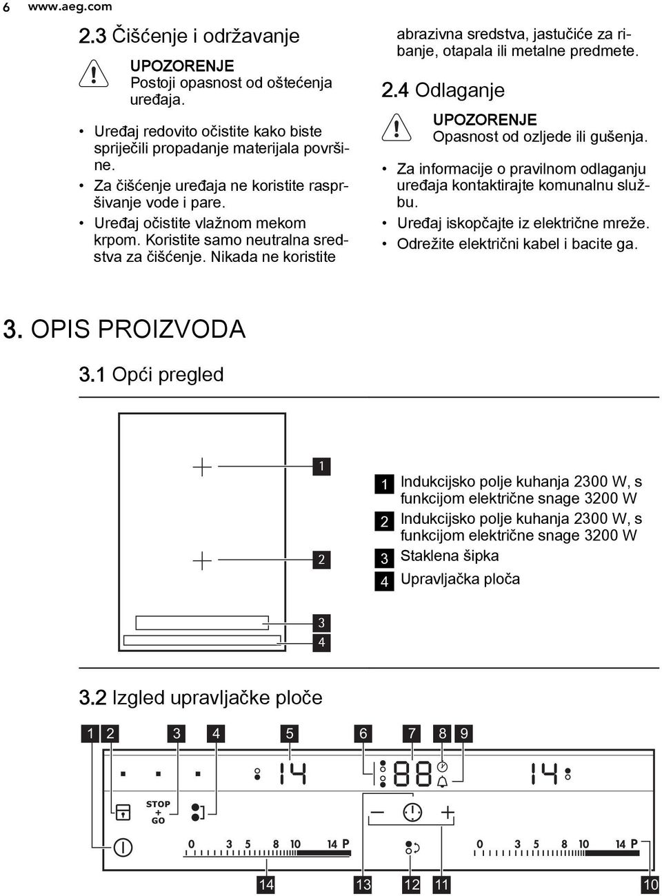 Nikada ne koristite abrazivna sredstva, jastučiće za ribanje, otapala ili metalne predmete. 2.4 Odlaganje UPOZORENJE Opasnost od ozljede ili gušenja.