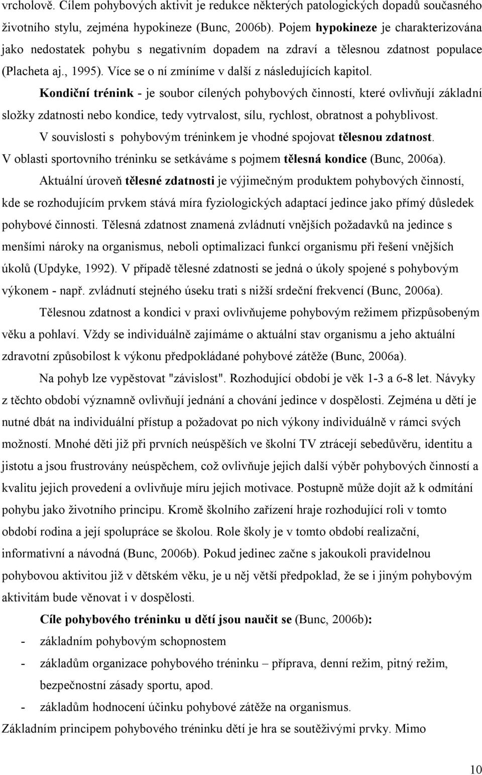 Kondi ní trénink - je soubor cílených pohybových inností, které ovliv ují základní složky zdatnosti nebo kondice, tedy vytrvalost, sílu, rychlost, obratnost a pohyblivost.