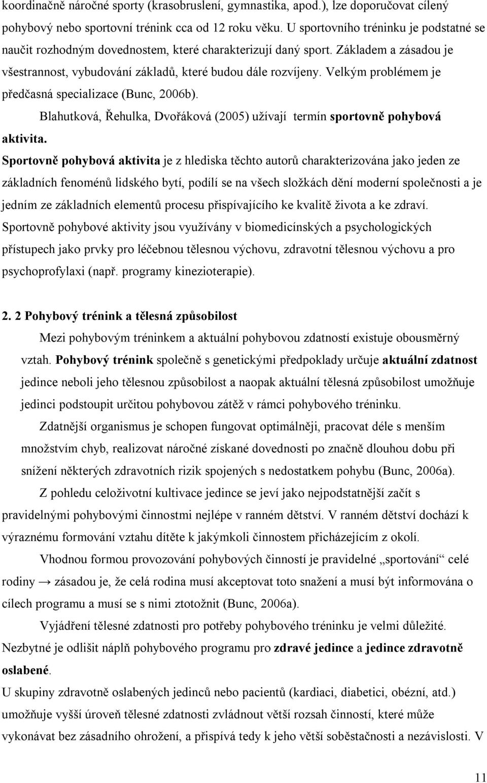 Velkým problémem je p ed asná specializace (Bunc, 2006b). Blahutková, ehulka, Dvo áková (2005) užívají termín sportovn pohybová aktivita.