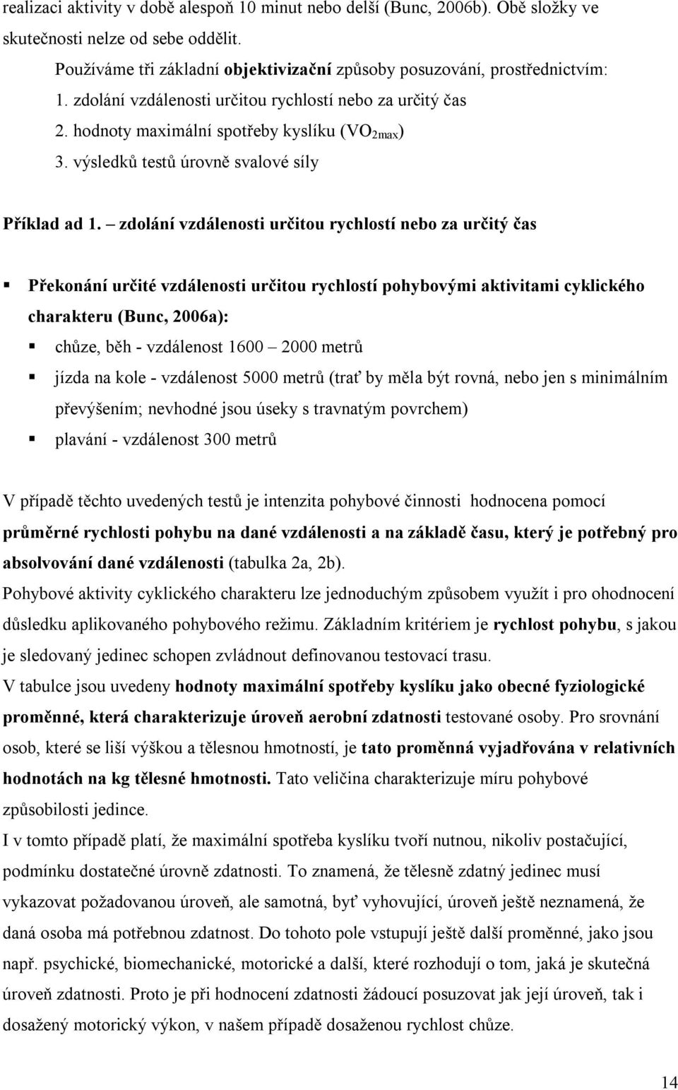 zdolání vzdálenosti ur itou rychlostí nebo za ur itý as P ekonání ur ité vzdálenosti ur itou rychlostí pohybovými aktivitami cyklického charakteru (Bunc, 2006a): ch ze, b h - vzdálenost 1600 2000