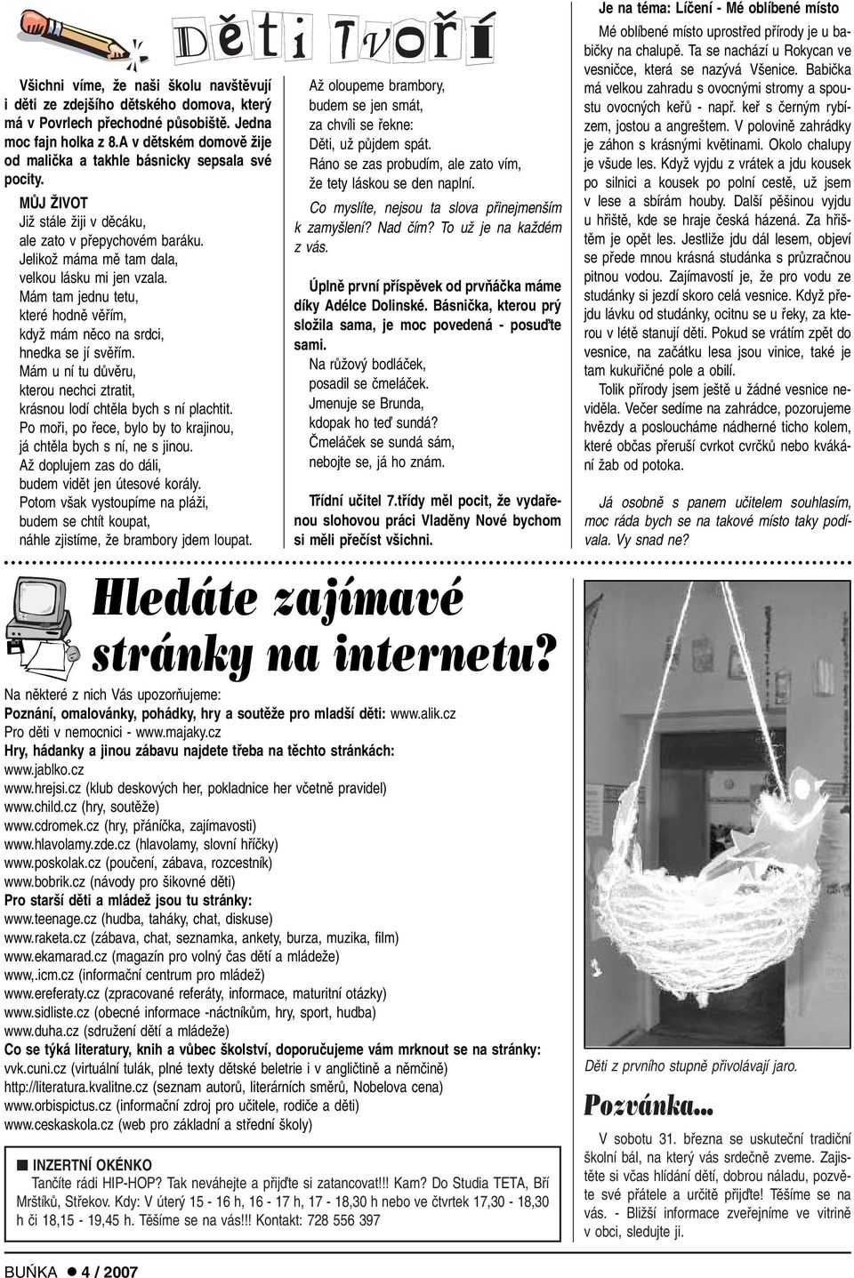 Mám tam jednu tetu, které hodnû vûfiím, kdyï mám nûco na srdci, hnedka se jí svûfiím. Mám u ní tu dûvûru, kterou nechci ztratit, krásnou lodí chtûla bych s ní plachtit.