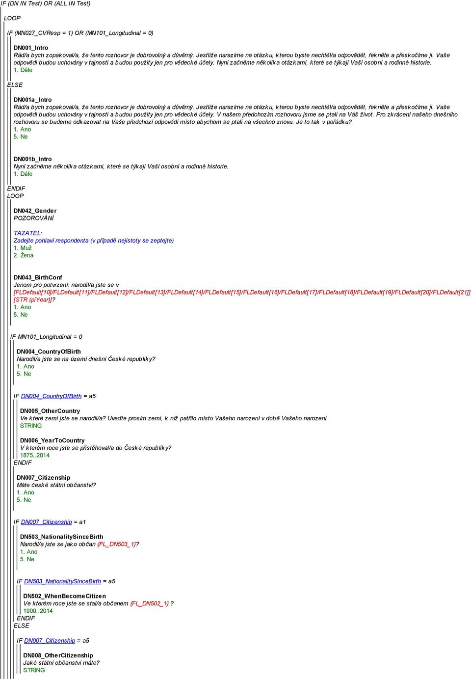 Nyní začněme několika otázkami, které se týkají Vaší osobní a rodinné historie. ELSE DN001a_Intro Rád/a bych zopakoval/a, že tento rozhovor je dobrovolný a důvěrný.
