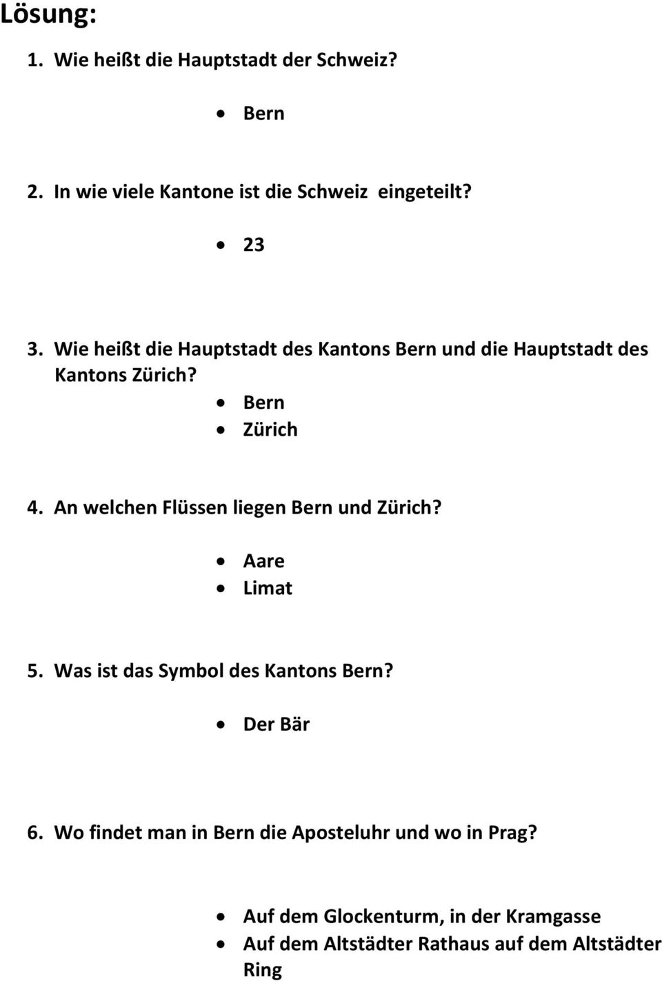 An welchen Flüssen liegen Bern und Zürich? Aare Limat 5. Was ist das Symbol des Kantons Bern? Der Bär 6.