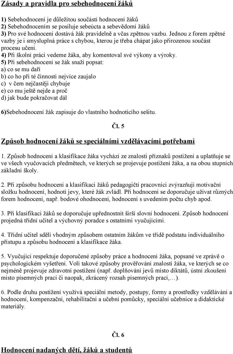 4) Při školní práci vedeme žáka, aby komentoval své výkony a výroky.