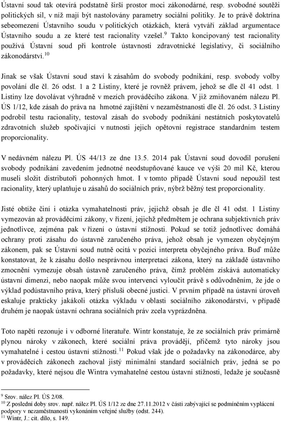 9 Takto koncipovaný test racionality používá Ústavní soud při kontrole ústavnosti zdravotnické legislativy, či sociálního zákonodárství.