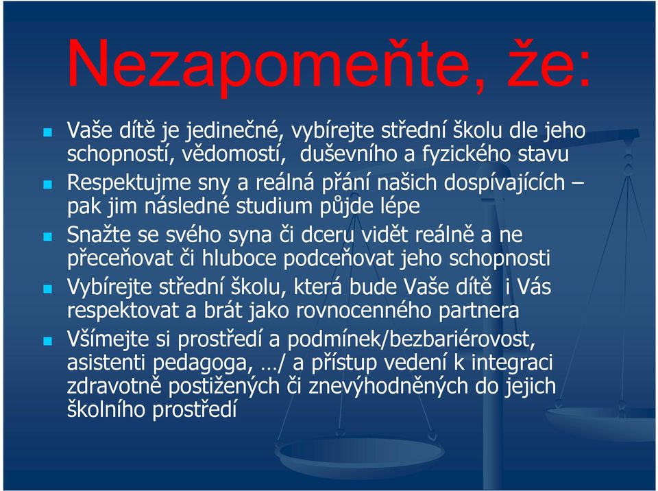 podceňovat jeho schopnosti Vybírejte střední školu, která bude Vaše dítě i Vás respektovat a brát jako rovnocenného partnera Všímejte si