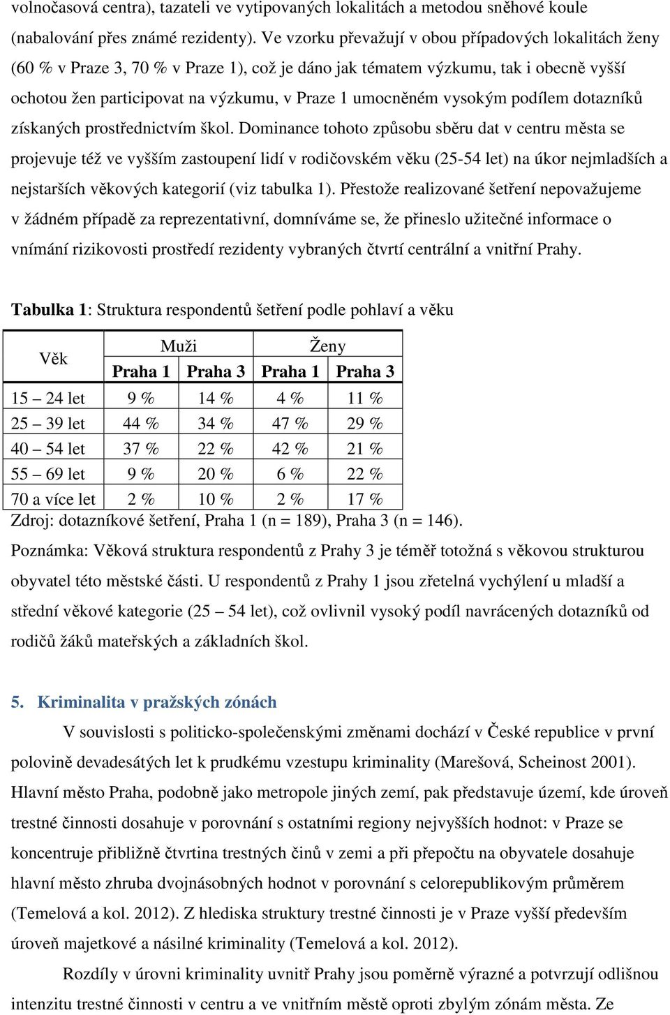 vysokým podílem dotazníků získaných prostřednictvím škol.