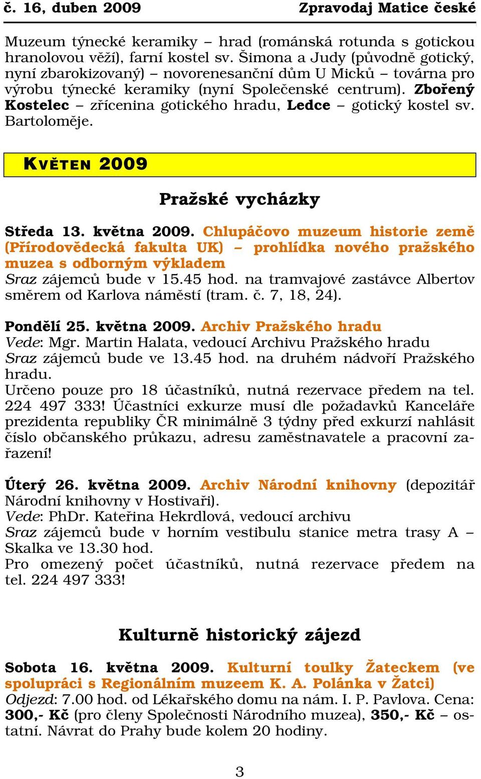 Zbořený Kostelec zřícenina gotického hradu, Ledce gotický kostel sv. Bartoloměje. KVĚTEN 2009 Pražské vycházky Středa 13. května 2009.