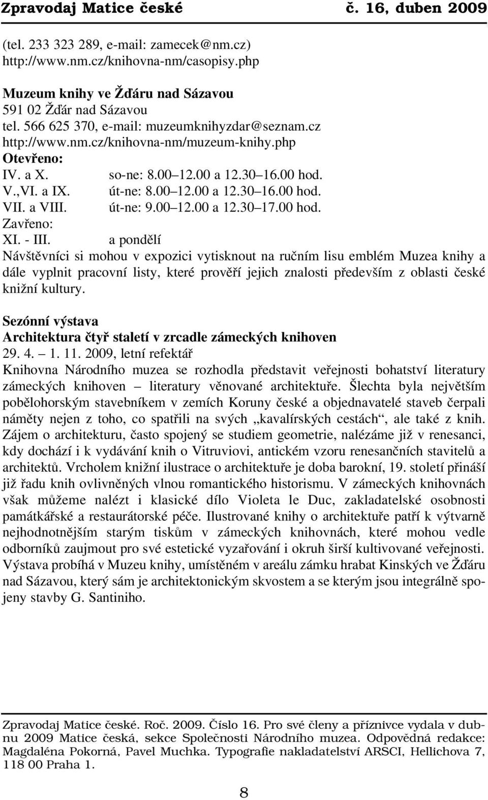 a VIII. út ne: 9.00 12.00 a 12.30 17.00 hod. Zavřeno: XI. III.