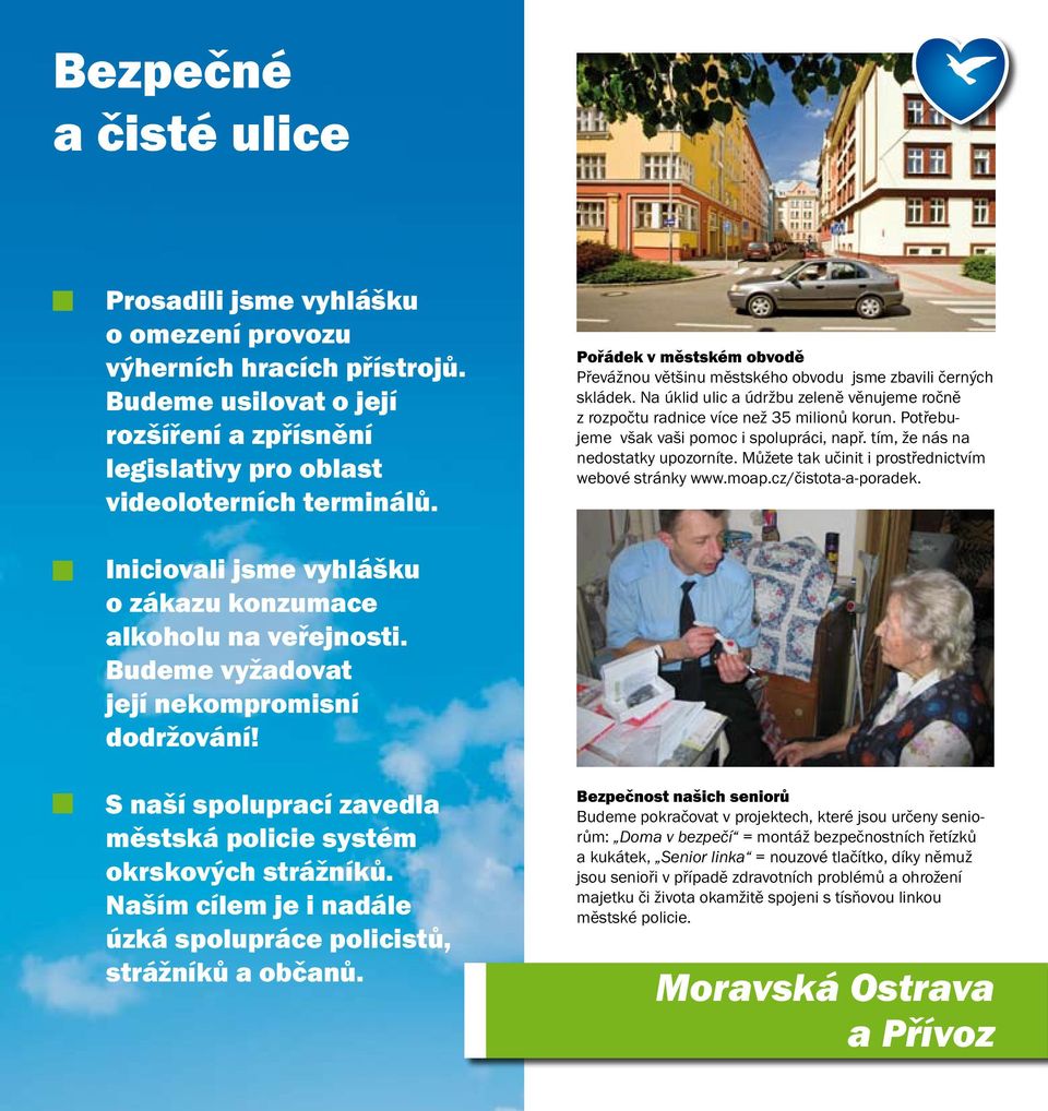 Potřebujeme však vaši pomoc i spolupráci, např. tím, že nás na nedostatky upozorníte. Můžete tak učinit i prostřednictvím webové stránky www.moap.cz/čistota-a-poradek.