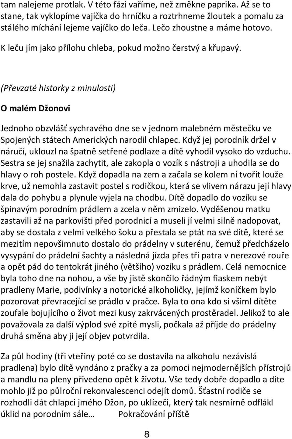 (Převzaté historky z minulosti) O malém Džonovi Jednoho obzvlášť sychravého dne se v jednom malebném městečku ve Spojených státech Amerických narodil chlapec.