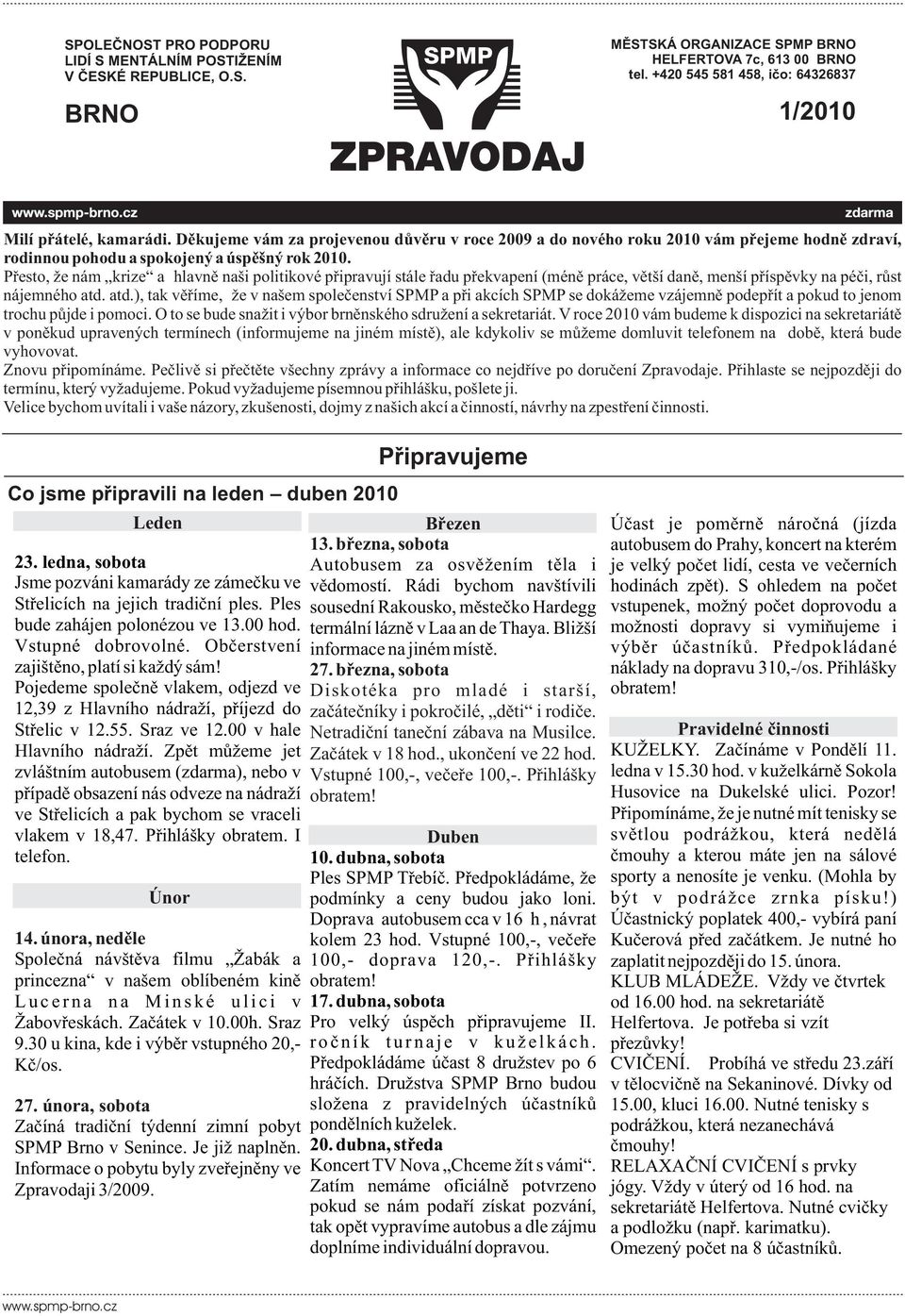 Dìkujeme vám za projevenou dùvìru v roce 2009 a do nového roku 2010 vám pøejeme hodnì zdraví, rodinnou pohodu a spokojený a úspìšný rok 2010.