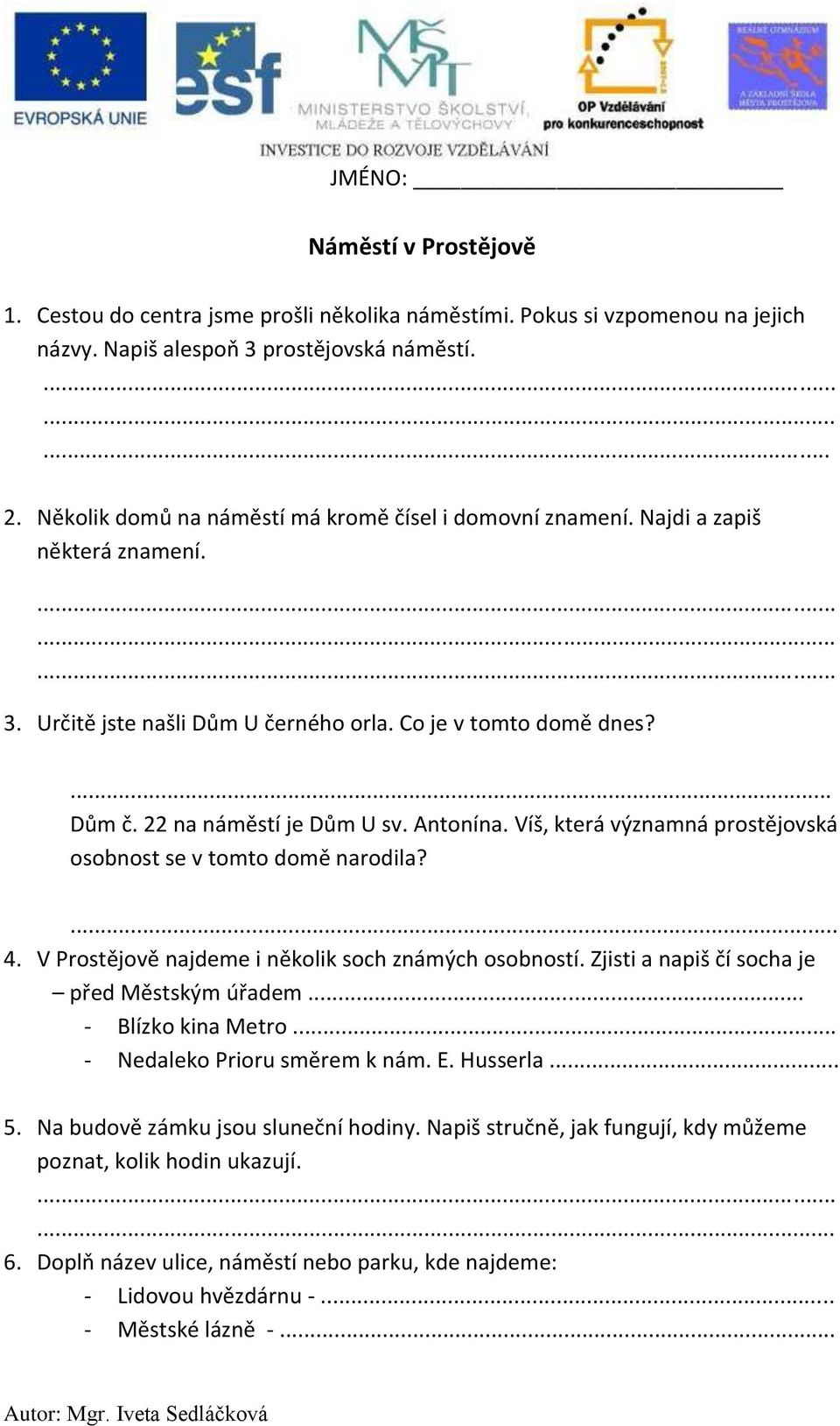 Antonína. Víš, která významná prostějovská osobnost se v tomto domě narodila?... 4. V Prostějově najdeme i několik soch známých osobností. Zjisti a napiš čí socha je před Městským úřadem.