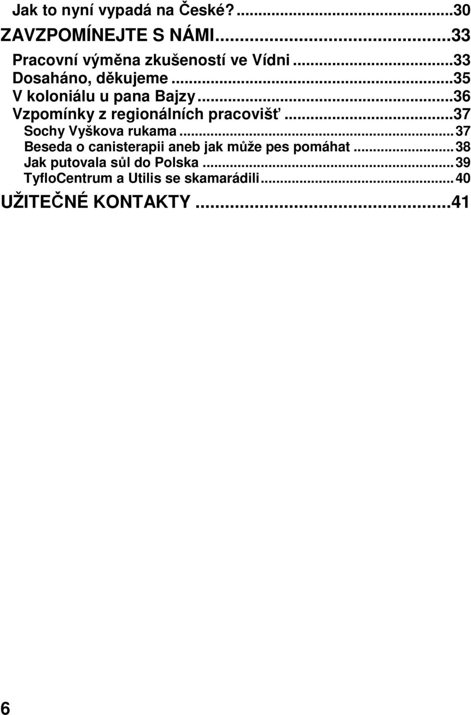 ..36 Vzpomínky z regionálních pracovišť...37 Sochy Vyškova rukama.