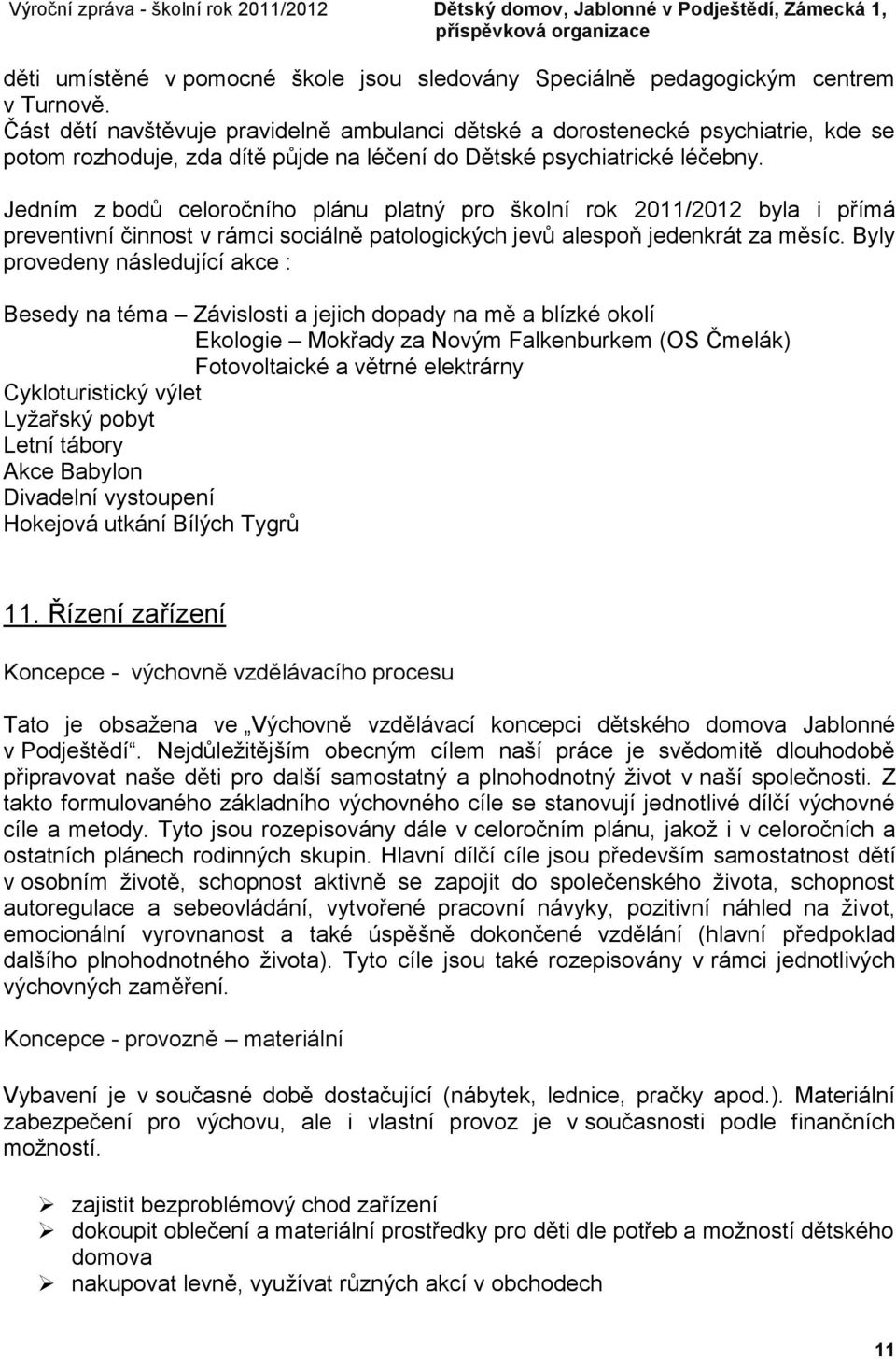 Jedním z bodů celoročního plánu platný pro školní rok 2011/2012 byla i přímá preventivní činnost v rámci sociálně patologických jevů alespoň jedenkrát za měsíc.