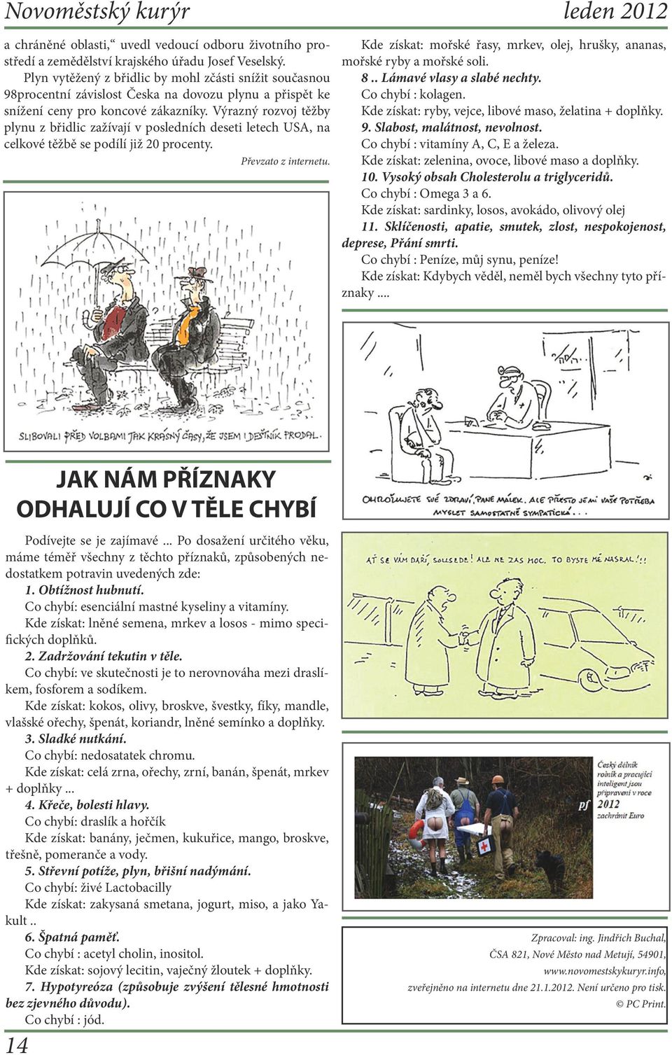 Výrazný rozvoj těžby plynu z břidlic zažívají v posledních deseti letech USA, na celkové těžbě se podílí již 20 procenty. Převzato z internetu.