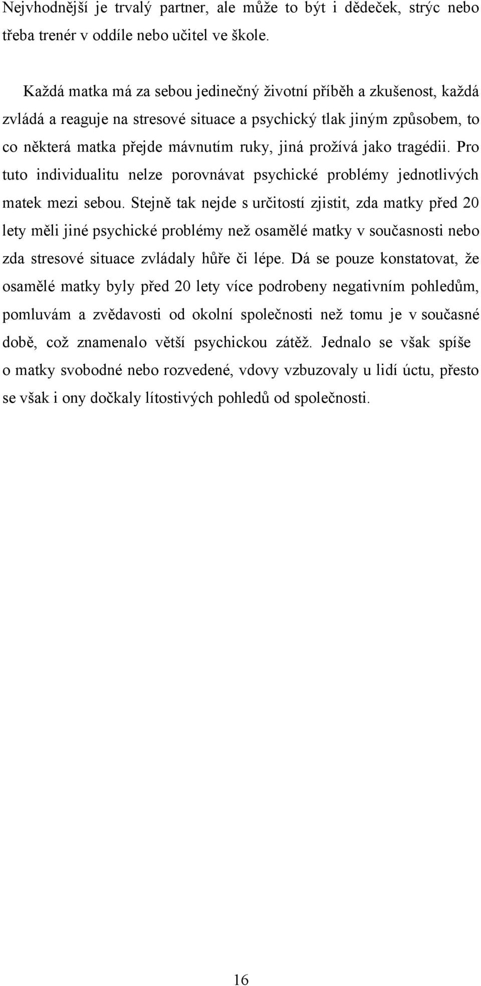 tragédii. Pro tuto individualitu nelze porovnávat psychické problémy jednotlivých matek mezi sebou.