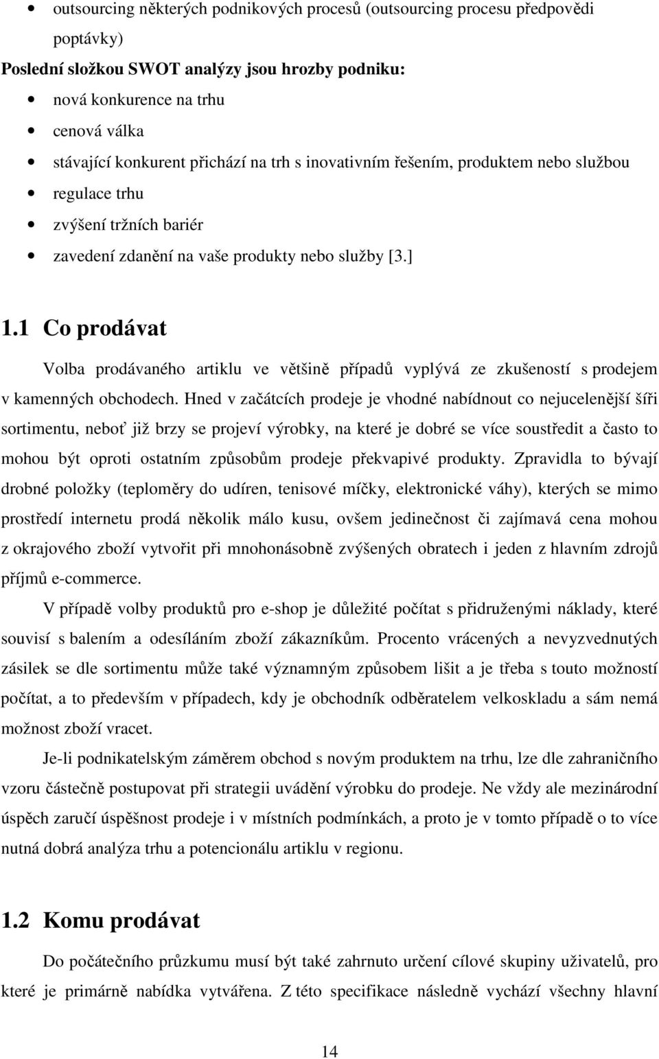 1 Co prodávat Volba prodávaného artiklu ve většině případů vyplývá ze zkušeností s prodejem v kamenných obchodech.