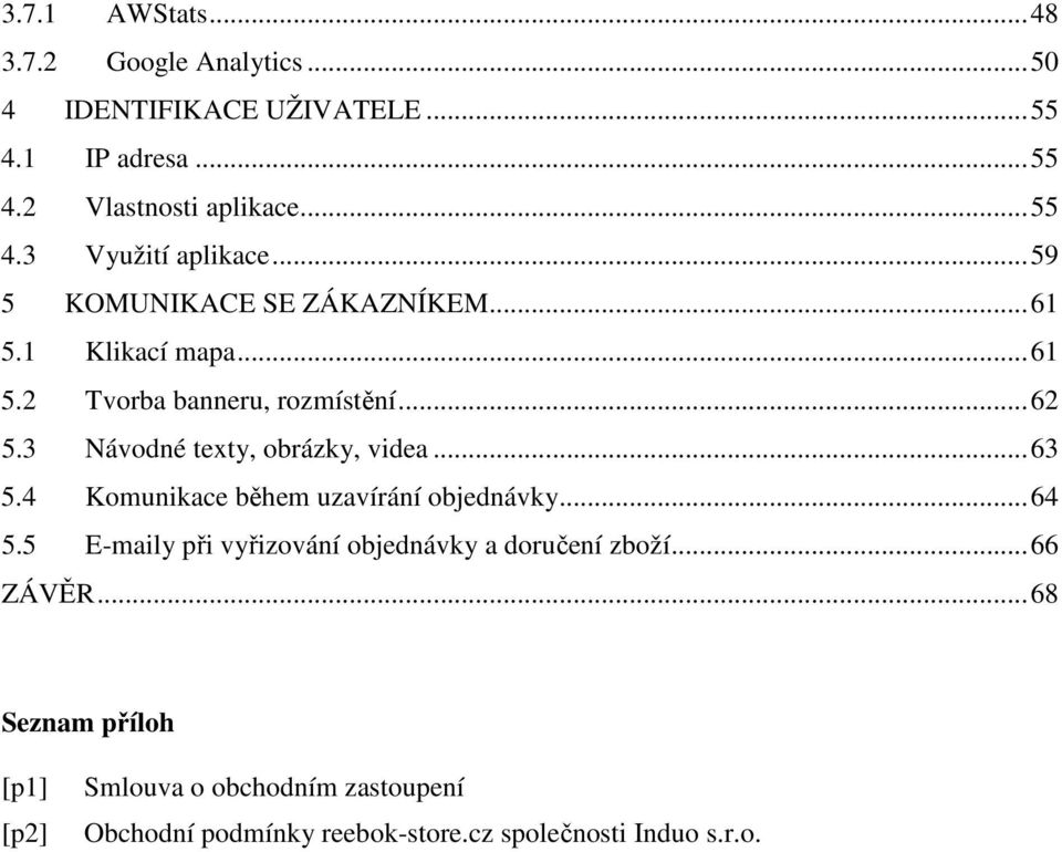 3 Návodné texty, obrázky, videa... 63 5.4 Komunikace během uzavírání objednávky... 64 5.