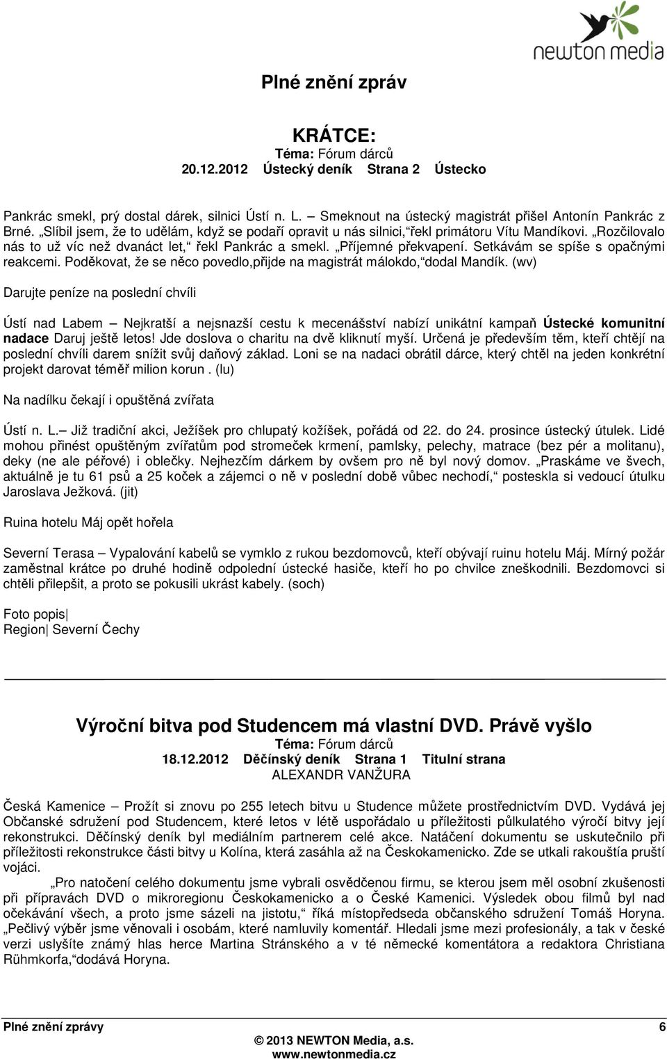 Setkávám se spíše s opačnými reakcemi. Poděkovat, že se něco povedlo,přijde na magistrát málokdo, dodal Mandík.