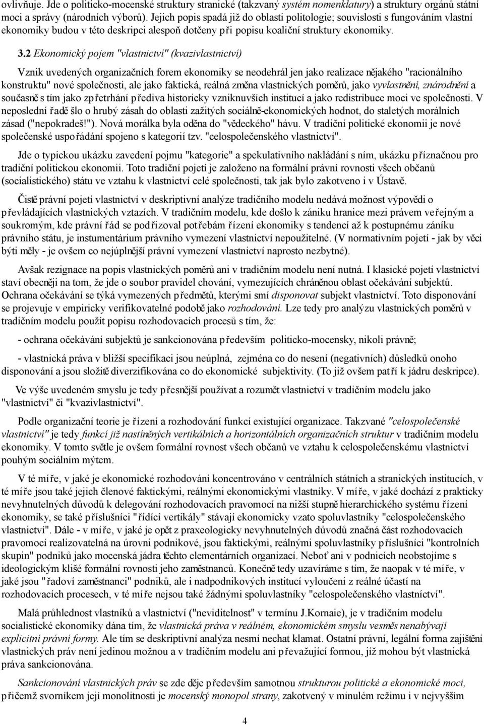 2 Ekonomický pojem "vlastnictví" (kvazivlastnictví) Vznik uvedených organizačních forem ekonomiky se neodehrál jen jako realizace nějakého "racionálního konstruktu" nové společnosti, ale jako