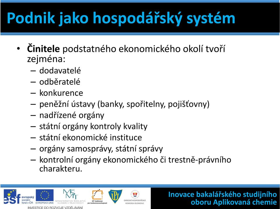 pojišťovny) nadřízené orgány státní orgány kontroly kvality státní ekonomické